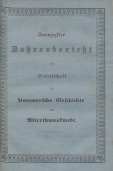 Zwanzigster Jahresbericht der Gesellschaft für Pommersche Geschichte und Alterthumskunde. 1845