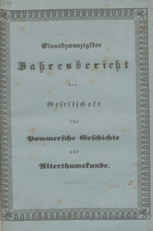 Ein und Zwanzigster Jahresbericht der Gesellschaft für Pommersche Geschichte und Alterthumskunde. 1846