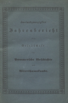 Zwei und Zwanzigster Jahresbericht der Gesellschaft für Pommersche Geschichte und Alterthumskunde. 1847