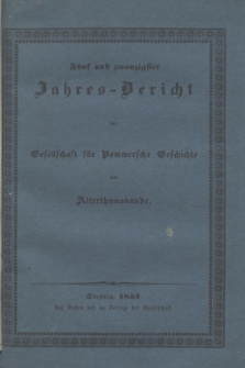 Fünf und Zwanzigster Jahresbericht der Gesellschaft für Pommersche Geschichte und Alterthumskunde. 1850
