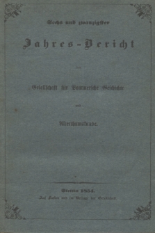 Sechs und Zwanzigster Jahres-Bericht der Gesellschaft für Pommersche Geschichte und Alterthumskunde. 1853