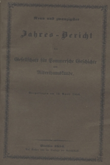Neun und Zwanzigster Jahres-Bericht der Gesellschaft für Pommersche Geschichte und Alterthumskunde. 1856