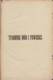 Tygodnik Mód i Powieści : pismo illustrowane dla kobiet. Spis przedmiotów zawartych w Tygodniku Mód i Powieści za rok 1886
