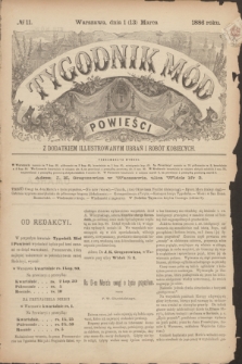 Tygodnik Mód i Powieści : z dodatkiem illustrowanym ubrań i robót kobiecych. 1886, № 11 (13 marca) + dod.
