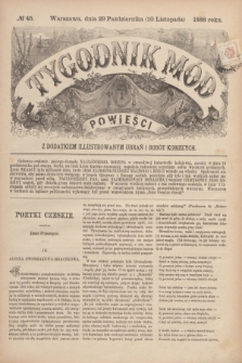 Tygodnik Mód i Powieści : z dodatkiem illustrowanym ubrań i robót kobiecych. 1888, № 45 (10 listopada)