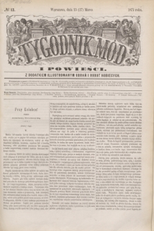 Tygodnik Mód i Powieści : z dodatkiem illustrowanym ubrań i robót kobiecych. 1875, № 13 (27 marca)