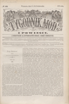 Tygodnik Mód i Powieści : z dodatkiem illustrowanym ubrań i robót kobiecych. 1875, № 44 (30 października) + dod.
