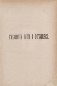 Tygodnik Mód i Powieści : pismo illustrowane dla kobiet. Spis przedmiotów zawartych w Tygodniku Mód i Powieści za rok 1878