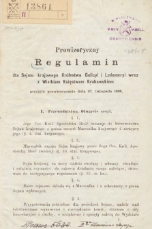 Prowizoryczny regulamin dla Sejmu Krajowego Królestwa Galicyi i Ledomeryi [i.e. Lodomeryi] wraz z Wielkiem Księstwem Krakowskiem przyjęty prowizorycznie dnia 27 listopada 1865