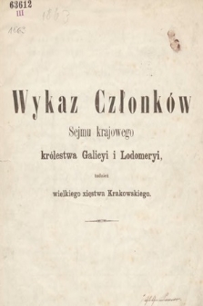 Wykaz Członków Sejmu Krajowego Królewstwa Galicyi i Lodomeryi, tudzież Wielkiego Xięstwa Krakowskiego. 1863