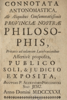 Connotata Antonomastica, Ab Aliquibus Consummatissimis Provinciæ Nostræ Philosophis [...] Publico Soli, & Judicio Exposita