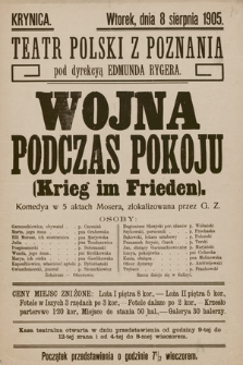 Krynica, wtorek dnia 8 sierpnia 1905, Teatr Polski z Poznania pod dyrekcyą Edmunda Rygera : Wojna podczas pokoju (Krieg im Frieden), komedya w 5 aktach Mosera, zlokalizowana przez G. Z.