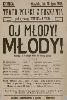 Krynica niedziela dnia 16 lipca 1905, Teatr Polski z Poznania pod dyrekcyą Edmunda Rygera : Oj młody! młody! Komedya w 4 aktach Aleks. hr. Fredry (syna)