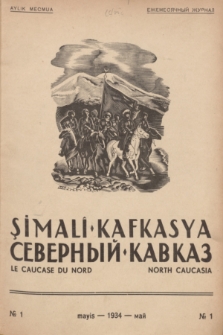 Şimalî Kafkasya = Severnyj Kavkaz = Le Caucase du Nord = North Caucasia : organ Narodnoj Partii Gorcev Kavkaza. 1934, № 1 (Mayis)