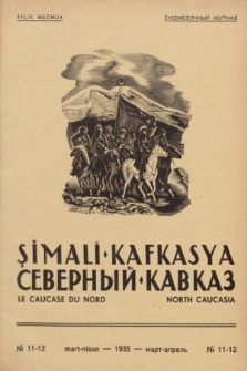 Şimalî Kafkasya = Severnyj Kavkaz = Le Caucase du Nord = North Caucasia : organ Narodnoj Partii Gorcev Kavkaza. 1935, № 11/12 (Mart-Nisan)