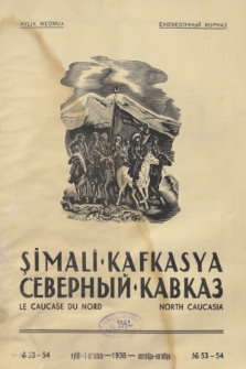 Şimalĭ Kafkasya = Severnyj Kavkaz = Le Caucase du Nord = North Caucasia : organ Narodnoj Partii Gorcev Kavkaza. 1938, № 53/54 (Eylûl-1-ci Teşrin)
