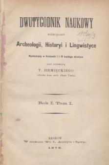 Dwutygodnik Naukowy Poświęcony Archeologii, Historyi i Lingwistyce. R.1, Spis rzeczy zawartych w Tomie I szym (1878)