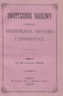 Dwutygodnik Naukowy Poświęcony Archeologii, Historyi i Lingwistyce. R.1, T.1, nr 2 (15 stycznia 1878)