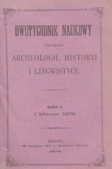 Dwutygodnik Naukowy Poświęcony Archeologii, Historyi i Lingwistyce. R.1, T.1, nr 5 (1 marca 1878)