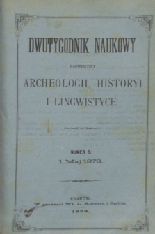 Dwutygodnik Naukowy Poświęcony Archeologii, Historyi i Lingwistyce. R.1, T.1, nr 9 (1 maja 1878)