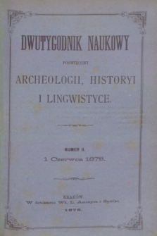 Dwutygodnik Naukowy Poświęcony Archeologii, Historyi i Lingwistyce. R.1, T.1, nr 11 (1 czerwca 1878)