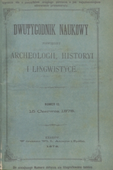 Dwutygodnik Naukowy Poświęcony Archeologii, Historyi i Lingwistyce. R.1, T.1, nr 12 (15 czerwca 1878) + dod.