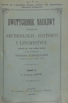 Dwutygodnik Naukowy Poświęcony Archeologii, Historyi i Lingwistyce. R.1, T.1, nr 13 (1 lipca 1878) + dod.