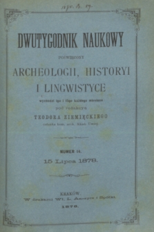 Dwutygodnik Naukowy Poświęcony Archeologii, Historyi i Lingwistyce. R.1, T.1, nr 14 (15 lipca 1878)
