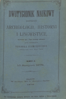 Dwutygodnik Naukowy Poświęcony Archeologii, Historyi i Lingwistyce. R.1, T.1, nr 16 (15 sierpnia 1878)
