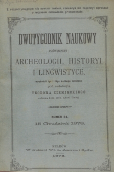 Dwutygodnik Naukowy Poświęcony Archeologii, Historyi i Lingwistyce. R.1, T.1, nr 24 (15 grudnia 1878)