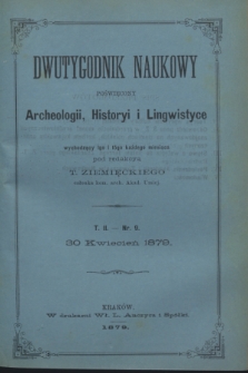 Dwutygodnik Naukowy Poświęcony Archeologii, Historyi i Lingwistyce. [R.2], T.2, nr 9 (30 kwietnia 1879)