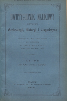 Dwutygodnik Naukowy Poświęcony Archeologii, Historyi i Lingwistyce. [R.2], T.2, nr 12 (15 czerwca 1879)