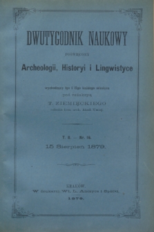 Dwutygodnik Naukowy Poświęcony Archeologii, Historyi i Lingwistyce. [R.2], T.2, nr 16 (15 sierpnia 1879)
