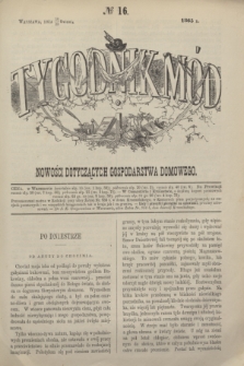 Tygodnik Mód i Nowości Dotyczących Gospodarstwa Domowego. 1865, № 16 (22 kwietnia) + dod. + wkładka
