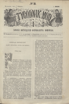 Tygodnik Mód i Nowości Dotyczących Gospodarstwa Domowego. 1866, № 16 (21 kwietnia) + dod. + wkładka