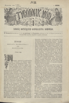 Tygodnik Mód i Nowości Dotyczących Gospodarstwa Domowego. 1866, № 22 (2 czerwca) + dod. + wkładka