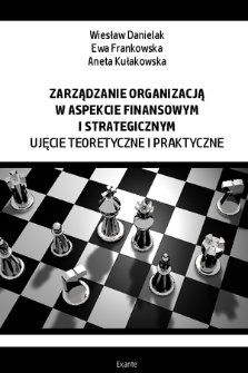 Zarządzanie organizacją w aspekcie finansowym i strategicznym : ujęcie teoretyczne i praktyczne : monografia