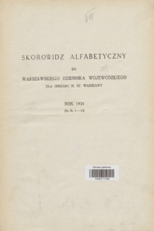 Warszawski Dziennik Wojewódzki : dla obszaru Województwa Warszawskiego. 1934, Skorowidz alfabetyczny