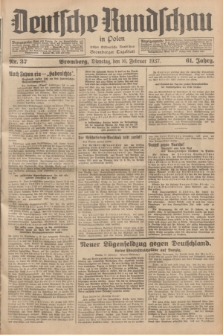 Deutsche Rundschau in Polen : früher Ostdeutsche Rundschau, Bromberger Tageblatt. Jg.61, Nr. 37 (16 Februar 1937) + dod.