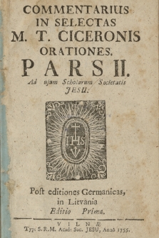 Commentarius In Selectas M. T. Ciceronis Orationes [...] : Ad usum Scholarum Societatis Jesu. P. 2