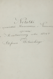 „Notatki z opowiadań [Karola] Kniaziewicza i [Juliana Ursyna] Niemcewicza spisane w Montmorency roku 1834-ego przez Stefana Witwickiego”