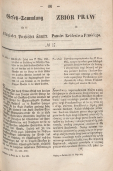 Gesetz-Sammlung für die Königlichen Preußischen Staaten = Zbiór Praw dla Państw Królestwa Pruskiego. 1865, № 17 (11 maja)
