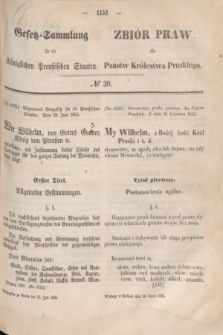 Gesetz-Sammlung für die Königlichen Preußischen Staaten = Zbiór Praw dla Państw Królestwa Pruskiego. 1865, № 30 (19 lipca)
