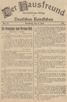 Der Hausfreund : Unterhaltungs-Beilage zur Deutschen Rundschau. 1935, Nr. 137 (16 Juni)