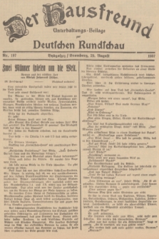 Der Hausfreund : Unterhaltungs-Beilage zur Deutschen Rundschau. 1937, Nr. 197 (29 August)