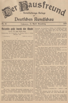 Der Hausfreund : Unterhaltungs-Beilage zur Deutschen Rundschau. 1939, Nr. 86 (15 April)