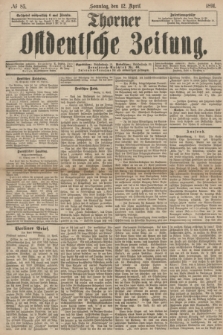 Thorner Ostdeutsche Zeitung. 1891, № 85 (12 April) + dod.