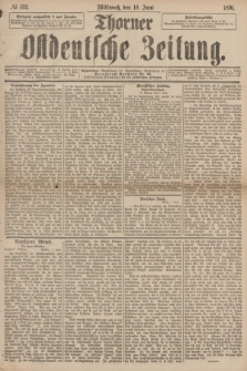 Thorner Ostdeutsche Zeitung. 1891, № 132 (10 Juni)
