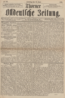 Thorner Ostdeutsche Zeitung. 1891, № 142 (21 Juni) + dod.