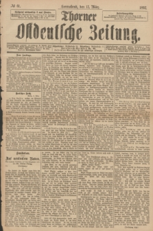 Thorner Ostdeutsche Zeitung. 1892, № 61 (12 März)